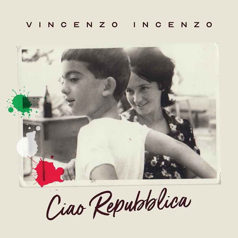 Vincenzo Incenzo nuovo singolo “Ciao Repubblica”.